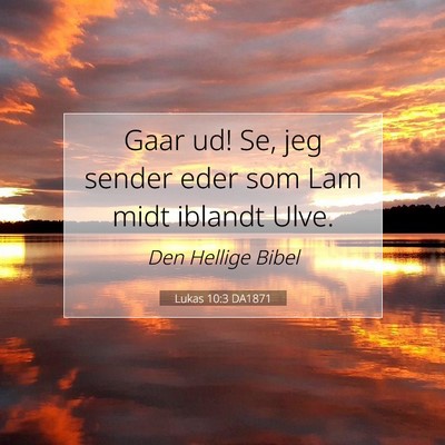 Picture 07 - Lukas 10:3 DA1871 - Gaar ud! Se, jeg sender eder som Lam midt iblandt - Bible Verse Picture