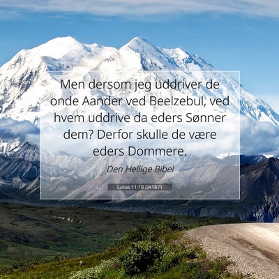 Picture 07 - Lukas 11:19 DA1871 - Men dersom jeg uddriver de onde Aander ved - Bible Verse Picture