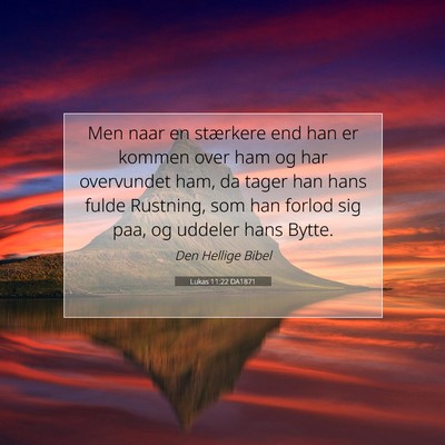 Picture 07 - Lukas 11:22 DA1871 - Men naar en stærkere end han er kommen over ham - Bible Verse Picture