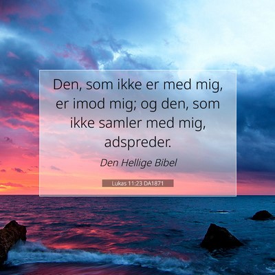 Picture 07 - Lukas 11:23 DA1871 - Den, som ikke er med mig, er imod mig; og den, - Bible Verse Picture