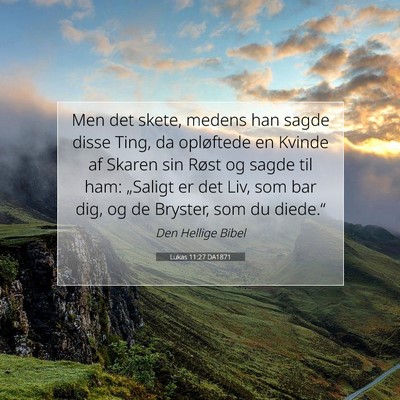 Picture 07 - Lukas 11:27 DA1871 - Men det skete, medens han sagde disse Ting, da - Bible Verse Picture