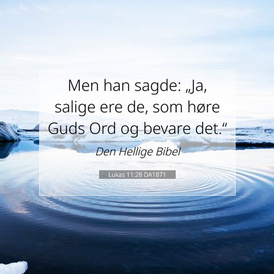 Picture 07 - Lukas 11:28 DA1871 - Men han sagde: „Ja, salige ere de, som høre - Bible Verse Picture