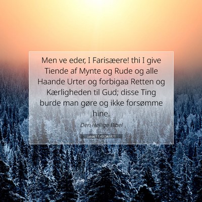 Picture 07 - Lukas 11:42 DA1871 - Men ve eder, I Farisæere! thi I give Tiende af - Bible Verse Picture