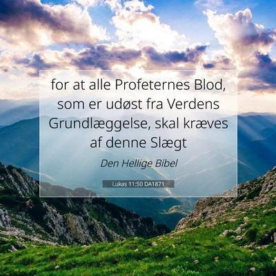 Picture 07 - Lukas 11:50 DA1871 - for at alle Profeternes Blod, som er udøst fra - Bible Verse Picture