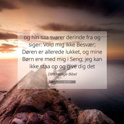 Picture 07 - Lukas 11:7 DA1871 - og hin saa svarer derinde fra og siger: Vold mig - Bible Verse Picture