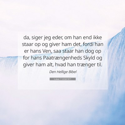 Picture 07 - Lukas 11:8 DA1871 - da, siger jeg eder, om han end ikke staar op og - Bible Verse Picture