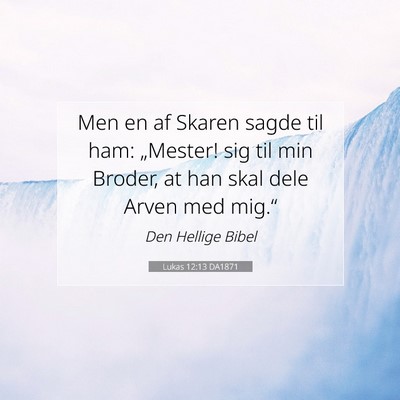 Picture 07 - Lukas 12:13 DA1871 - Men en af Skaren sagde til ham: „Mester! sig - Bible Verse Picture