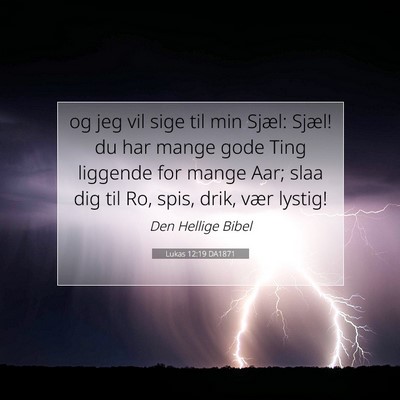 Picture 07 - Lukas 12:19 DA1871 - og jeg vil sige til min Sjæl: Sjæl! du har - Bible Verse Picture