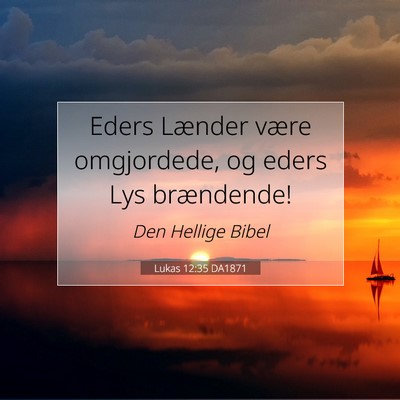 Picture 07 - Lukas 12:35 DA1871 - Eders Lænder være omgjordede, og eders Lys - Bible Verse Picture