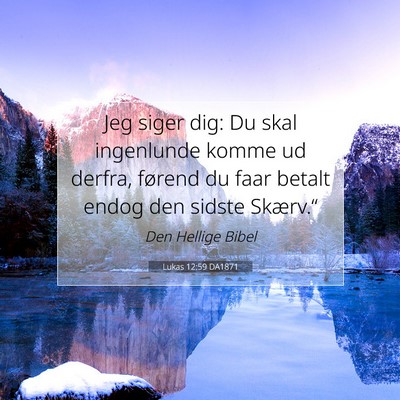 Picture 07 - Lukas 12:59 DA1871 - Jeg siger dig: Du skal ingenlunde komme ud - Bible Verse Picture