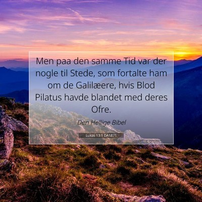 Picture 07 - Lukas 13:1 DA1871 - Men paa den samme Tid var der nogle til Stede, - Bible Verse Picture