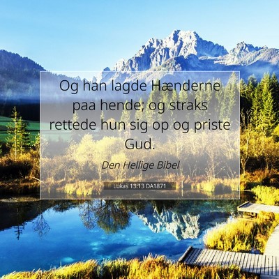 Picture 07 - Lukas 13:13 DA1871 - Og han lagde Hænderne paa hende; og straks - Bible Verse Picture