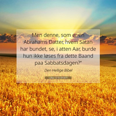 Picture 07 - Lukas 13:16 DA1871 - Men denne, som er en Abrahams Datter, hvem Satan - Bible Verse Picture