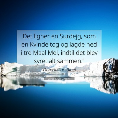Picture 07 - Lukas 13:21 DA1871 - Det ligner en Surdejg, som en Kvinde tog og lagde - Bible Verse Picture