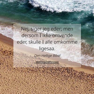 Picture 07 - Lukas 13:3 DA1871 - Nej, siger jeg eder; men dersom I ikke omvende - Bible Verse Picture