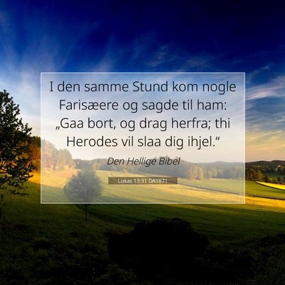 Picture 07 - Lukas 13:31 DA1871 - I den samme Stund kom nogle Farisæere og sagde - Bible Verse Picture