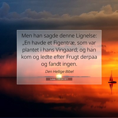 Picture 07 - Lukas 13:6 DA1871 - Men han sagde denne Lignelse: „En havde et - Bible Verse Picture