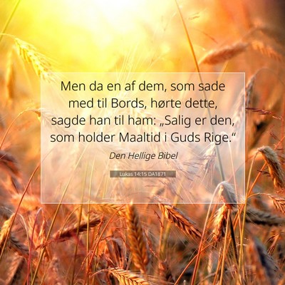 Picture 07 - Lukas 14:15 DA1871 - Men da en af dem, som sade med til Bords, hørte - Bible Verse Picture