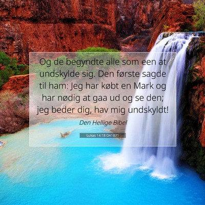 Picture 07 - Lukas 14:18 DA1871 - Og de begyndte alle som een at undskylde sig. Den - Bible Verse Picture