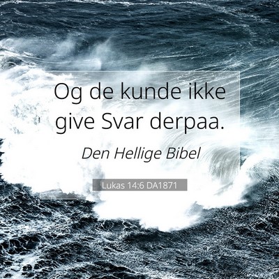 Picture 07 - Lukas 14:6 DA1871 - Og de kunde ikke give Svar - Bible Verse Picture