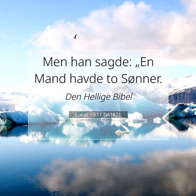 Picture 07 - Lukas 15:11 DA1871 - Men han sagde: „En Mand havde to - Bible Verse Picture