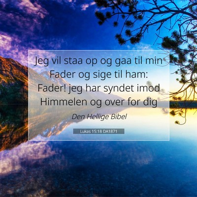 Picture 07 - Lukas 15:18 DA1871 - Jeg vil staa op og gaa til min Fader og sige til - Bible Verse Picture