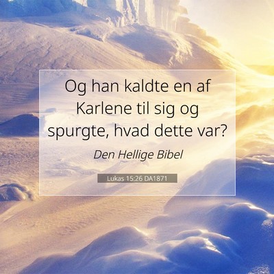 Picture 07 - Lukas 15:26 DA1871 - Og han kaldte en af Karlene til sig og spurgte, - Bible Verse Picture