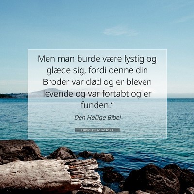 Picture 07 - Lukas 15:32 DA1871 - Men man burde være lystig og glæde sig, fordi - Bible Verse Picture