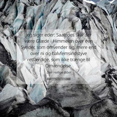 Picture 07 - Lukas 15:7 DA1871 - Jeg siger eder: Saaledes skal der være Glæde i - Bible Verse Picture