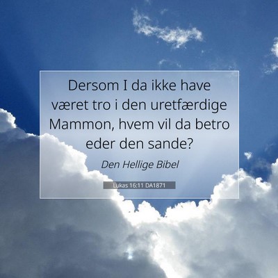 Picture 07 - Lukas 16:11 DA1871 - Dersom I da ikke have været tro i den - Bible Verse Picture