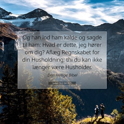 Picture 07 - Lukas 16:2 DA1871 - Og han lod ham kalde og sagde til ham: Hvad er - Bible Verse Picture