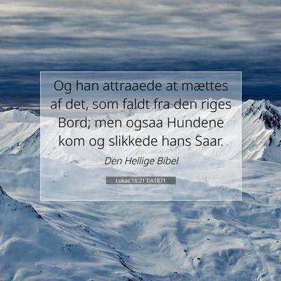 Picture 07 - Lukas 16:21 DA1871 - Og han attraaede at mættes af det, som faldt fra - Bible Verse Picture