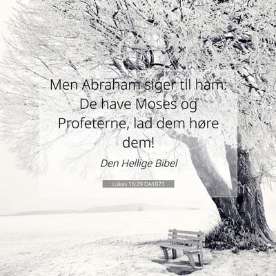 Picture 07 - Lukas 16:29 DA1871 - Men Abraham siger til ham: De have Moses og - Bible Verse Picture
