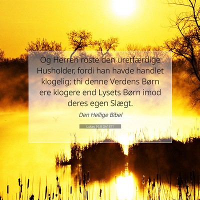 Picture 07 - Lukas 16:8 DA1871 - Og Herren roste den uretfærdige Husholder, fordi - Bible Verse Picture