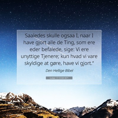 Picture 07 - Lukas 17:10 DA1871 - Saaledes skulle ogsaa I, naar I have gjort alle - Bible Verse Picture