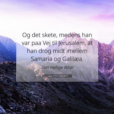 Picture 07 - Lukas 17:11 DA1871 - Og det skete, medens han var paa Vej til - Bible Verse Picture