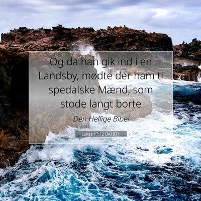 Picture 07 - Lukas 17:12 DA1871 - Og da han gik ind i en Landsby, mødte der ham ti - Bible Verse Picture