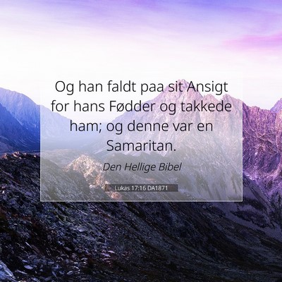 Picture 07 - Lukas 17:16 DA1871 - Og han faldt paa sit Ansigt for hans Fødder og - Bible Verse Picture