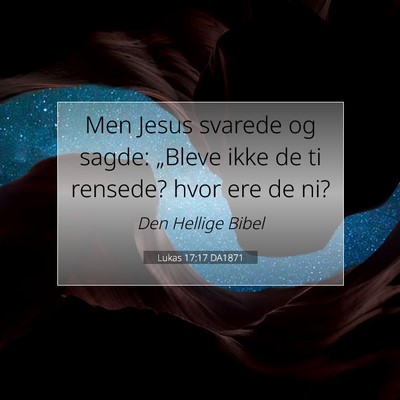 Picture 07 - Lukas 17:17 DA1871 - Men Jesus svarede og sagde: „Bleve ikke de ti - Bible Verse Picture