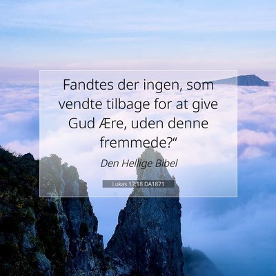 Picture 07 - Lukas 17:18 DA1871 - Fandtes der ingen, som vendte tilbage for at give - Bible Verse Picture