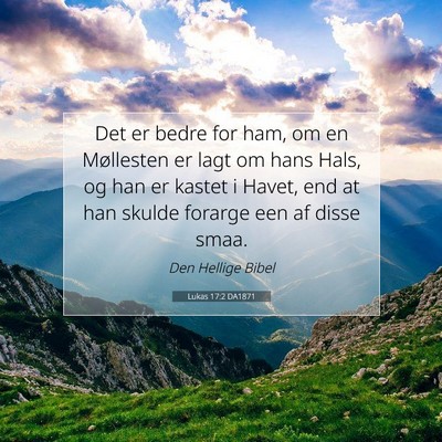 Picture 07 - Lukas 17:2 DA1871 - Det er bedre for ham, om en Møllesten er lagt om - Bible Verse Picture