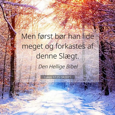 Picture 07 - Lukas 17:25 DA1871 - Men først bør han lide meget og forkastes af - Bible Verse Picture