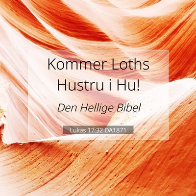 Picture 07 - Lukas 17:32 DA1871 - Kommer Loths Hustru i - Bible Verse Picture