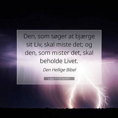 Picture 07 - Lukas 17:33 DA1871 - Den, som søger at bjærge sit Liv, skal miste - Bible Verse Picture