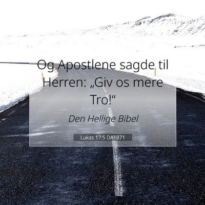 Picture 07 - Lukas 17:5 DA1871 - Og Apostlene sagde til Herren: „Giv os mere - Bible Verse Picture