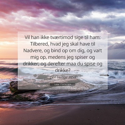 Picture 07 - Lukas 17:8 DA1871 - Vil han ikke tværtimod sige til ham: Tilbered, - Bible Verse Picture