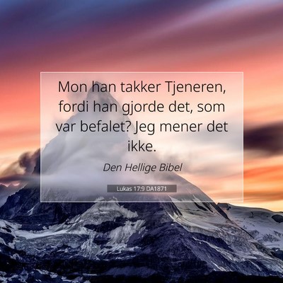 Picture 07 - Lukas 17:9 DA1871 - Mon han takker Tjeneren, fordi han gjorde det, - Bible Verse Picture