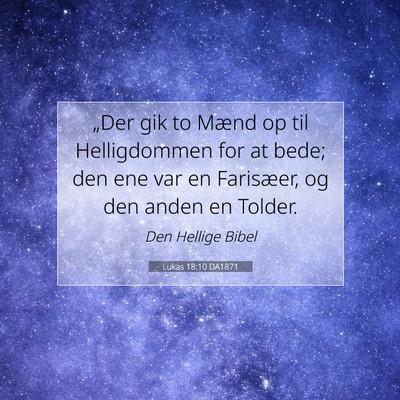 Picture 07 - Lukas 18:10 DA1871 - „Der gik to Mænd op til Helligdommen for at - Bible Verse Picture