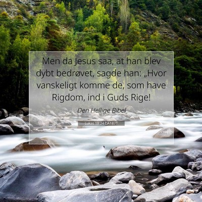 Picture 07 - Lukas 18:24 DA1871 - Men da Jesus saa, at han blev dybt bedrøvet, - Bible Verse Picture