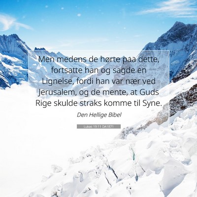 Picture 07 - Lukas 19:11 DA1871 - Men medens de hørte paa dette, fortsatte han og - Bible Verse Picture
